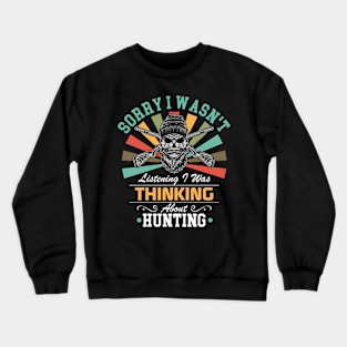 Hunting lovers Sorry I Wasn't Listening I Was Thinking About Hunting Crewneck Sweatshirt